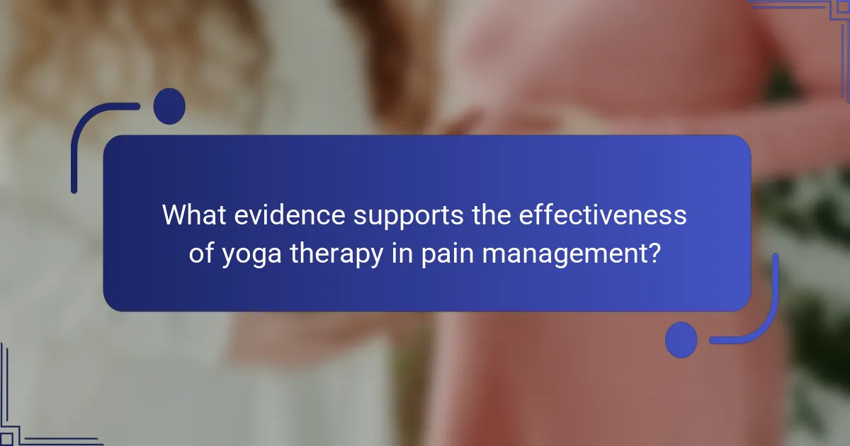 What evidence supports the effectiveness of yoga therapy in pain management?