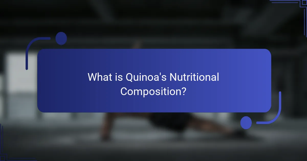 What is Quinoa's Nutritional Composition?