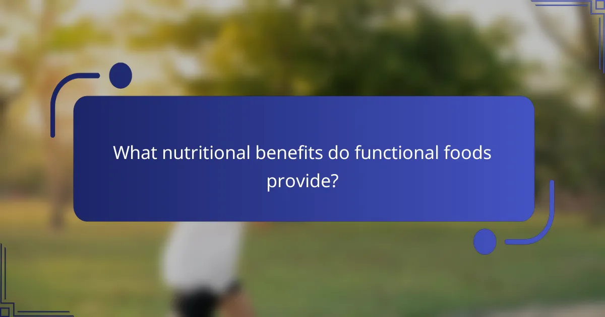 What nutritional benefits do functional foods provide?