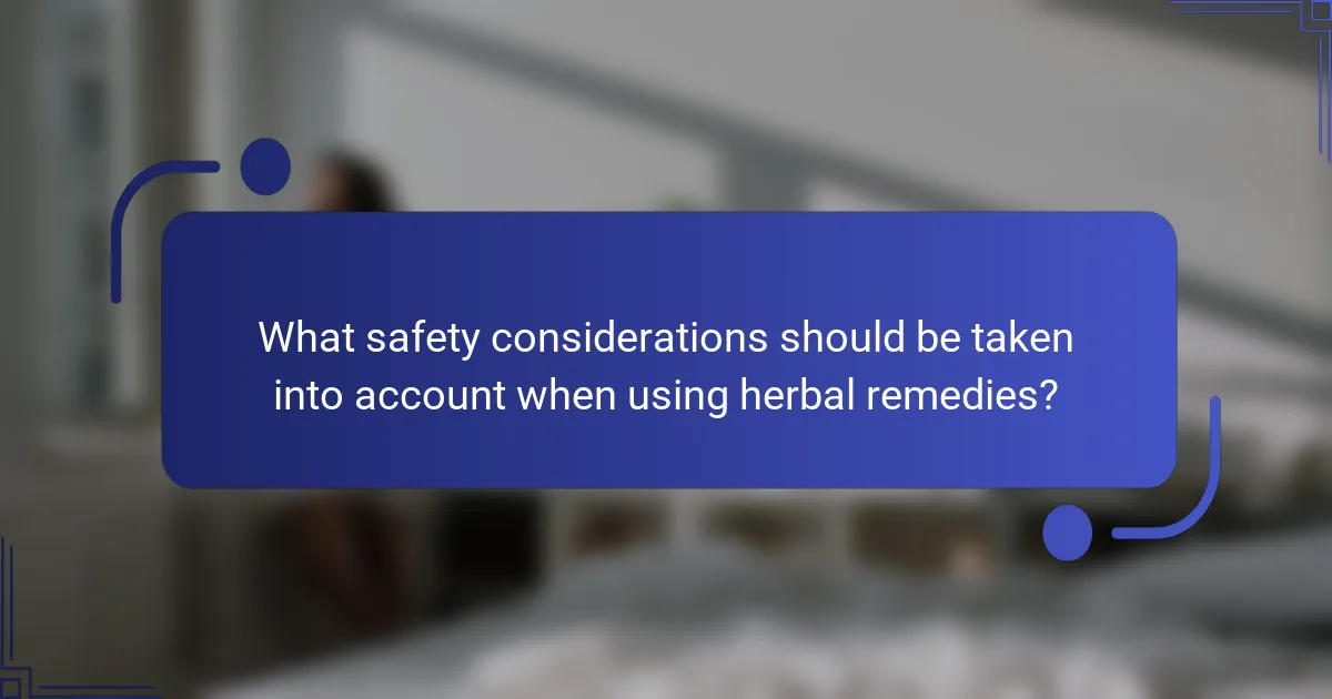 What safety considerations should be taken into account when using herbal remedies?