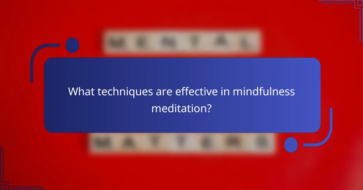 What techniques are effective in mindfulness meditation?