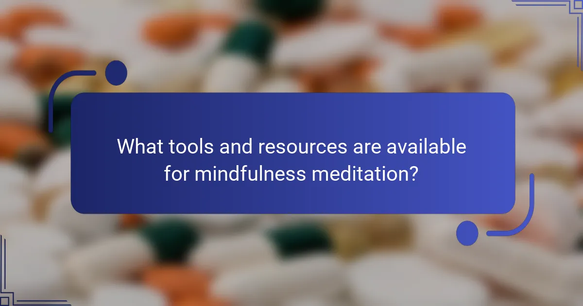 What tools and resources are available for mindfulness meditation?