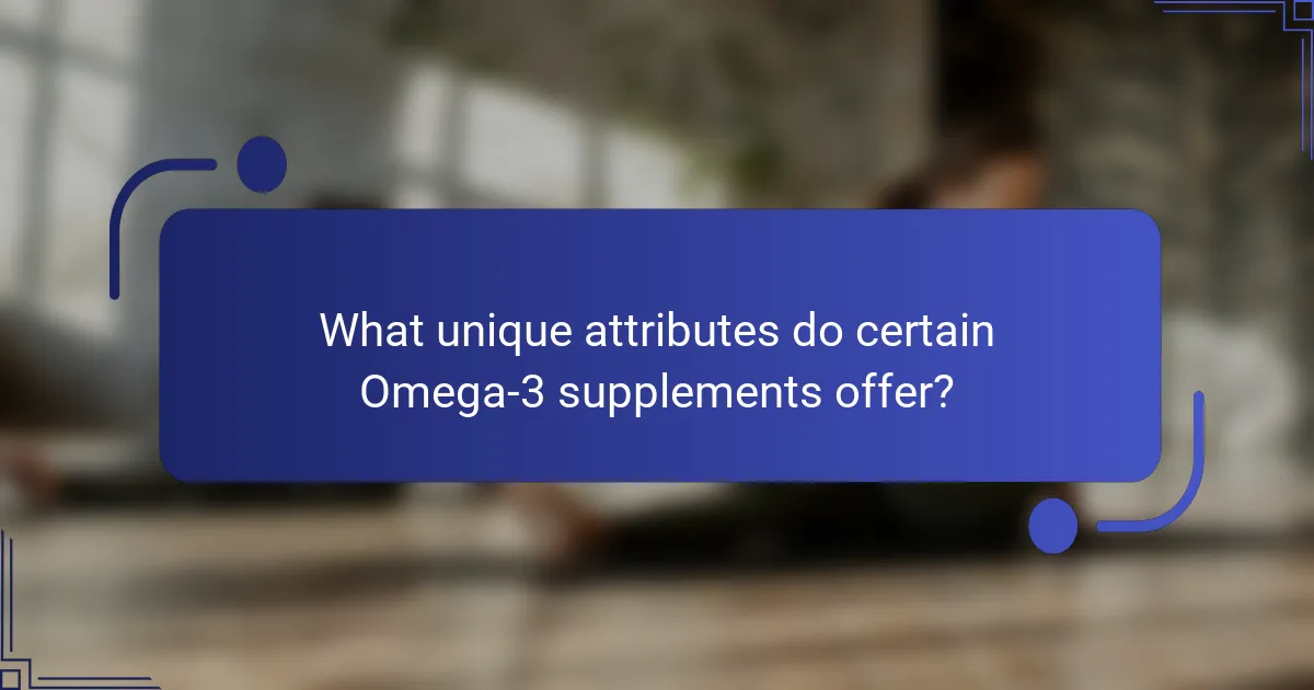 What unique attributes do certain Omega-3 supplements offer?