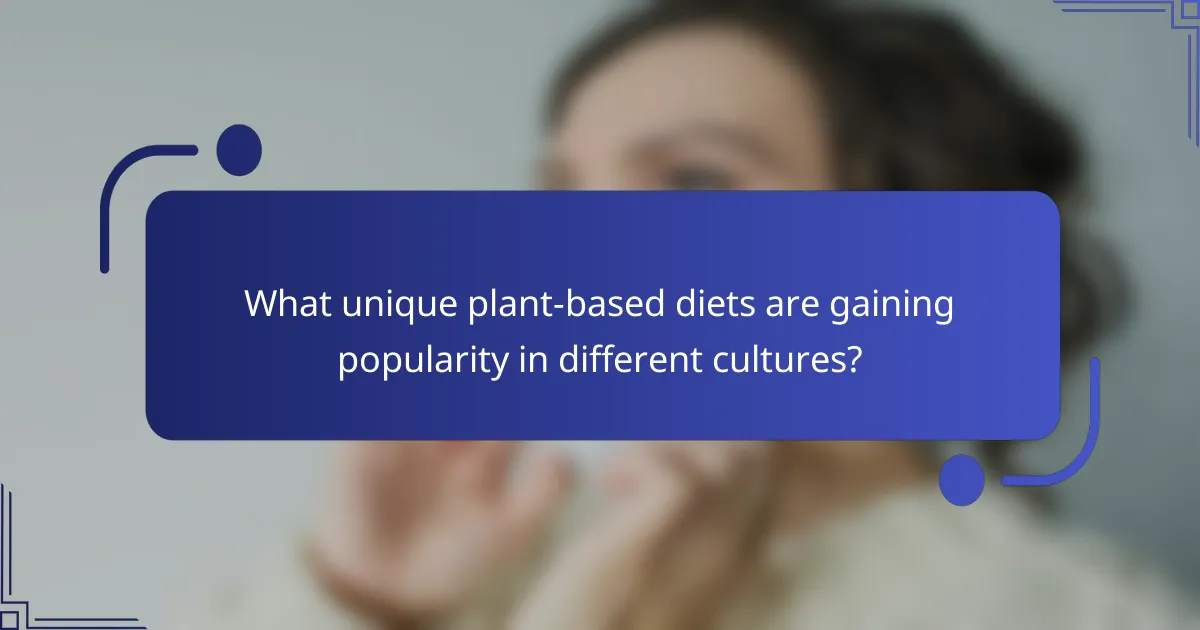 What unique plant-based diets are gaining popularity in different cultures?