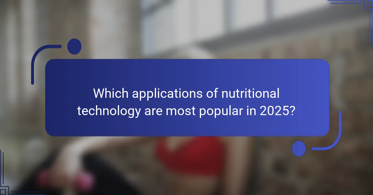 Which applications of nutritional technology are most popular in 2025?