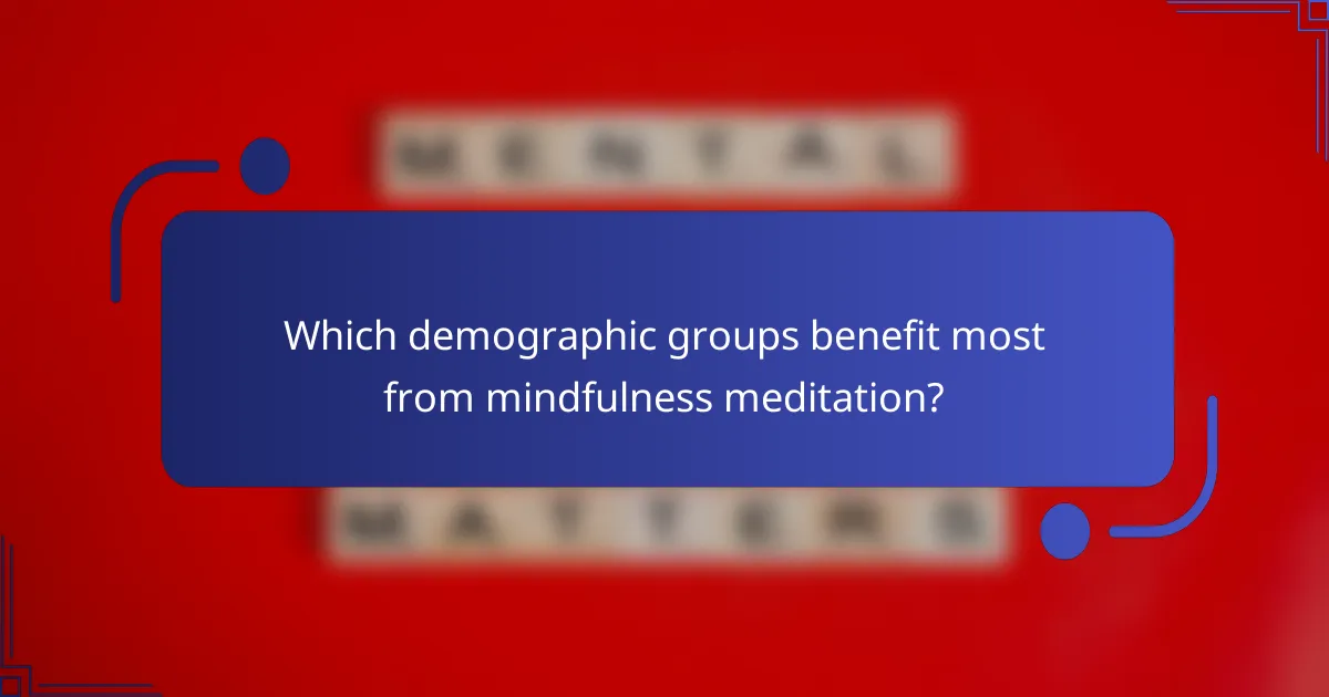 Which demographic groups benefit most from mindfulness meditation?
