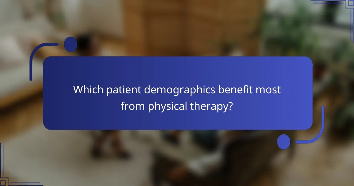 Which patient demographics benefit most from physical therapy?