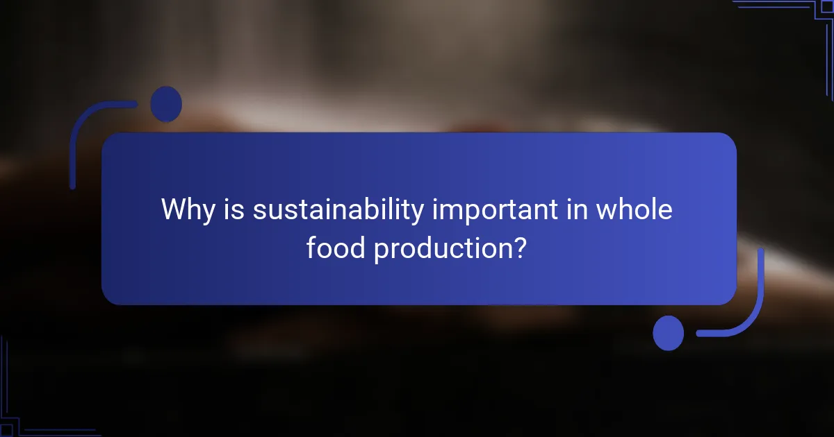 Why is sustainability important in whole food production?